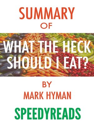 cover image of Summary of Food: What the Heck Should I Eat? The No-Nonsense Guide to Achieving Optimal Weight and Lifelong Health by Mark Hyman